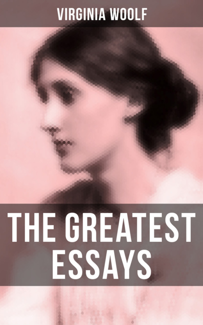 The Greatest Essays of Virginia Woolf