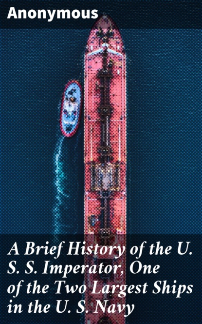 A Brief History of the U. S. S. Imperator, One of the Two Largest Ships in the U. S. Navy