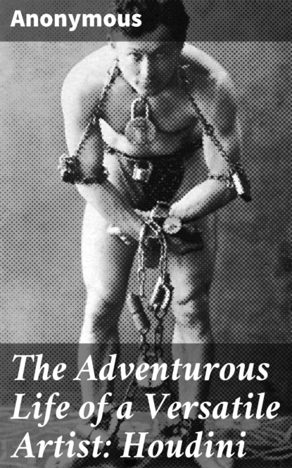 The Adventurous Life of a Versatile Artist: Houdini