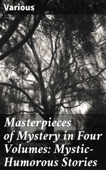 Masterpieces of Mystery in Four Volumes: Mystic-Humorous Stories