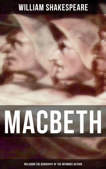 Macbeth (Including The Biography of the Infamous Author)