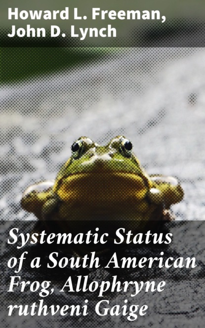 Systematic Status of a South American Frog, Allophryne ruthveni Gaige
