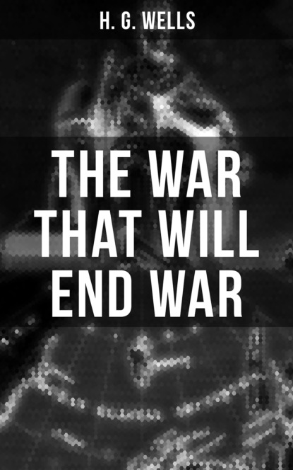 THE WAR THAT WILL END WAR