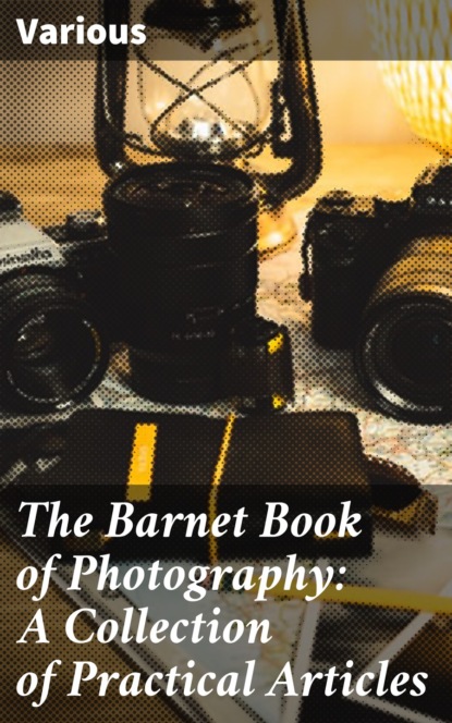 The Barnet Book of Photography: A Collection of Practical Articles