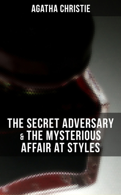 AGATHA CHRISTIE: The Secret Adversary & The Mysterious Affair at Styles