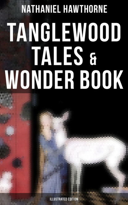 Tanglewood Tales & Wonder Book (Illustrated Edition)