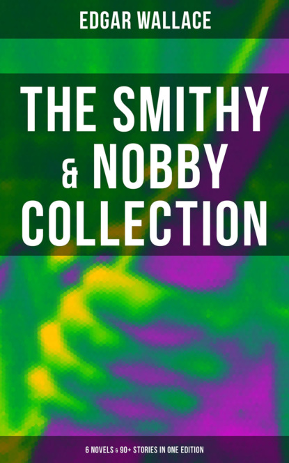 The Smithy & Nobby Collection: 6 Novels & 90+ Stories in One Edition