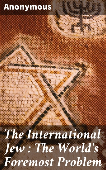 The International Jew : The World's Foremost Problem