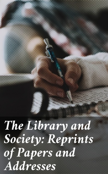 The Library and Society: Reprints of Papers and Addresses