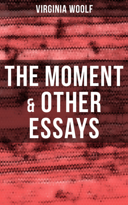 Virginia Woolf: The Moment & Other Essays