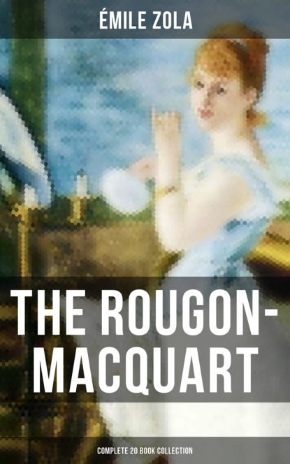 The Rougon-Macquart: Complete 20 Book Collection