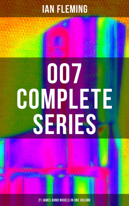 007 Complete Series - 21 James Bond Novels in One Volume