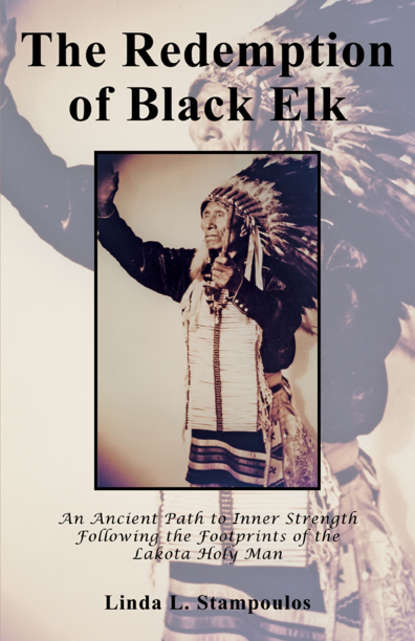 The Redemption of Black Elk: An Ancient Path to Inner Strength Following the Footprints of the Lakota Holy Man
