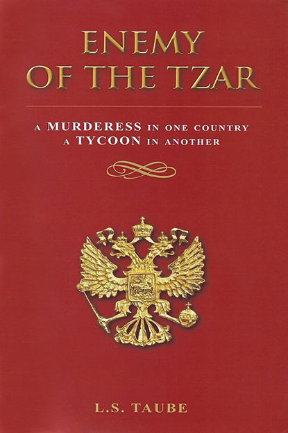 Enemy of the Tzar: A Murderess in One Country, A Tycoon in Another