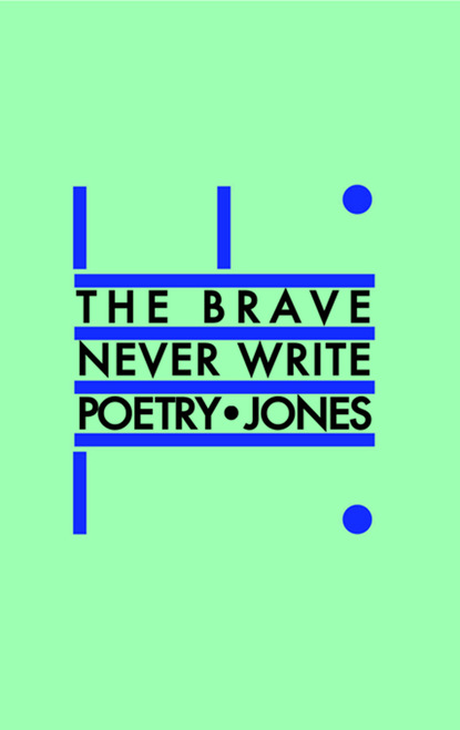 The Brave Never Write Poetry