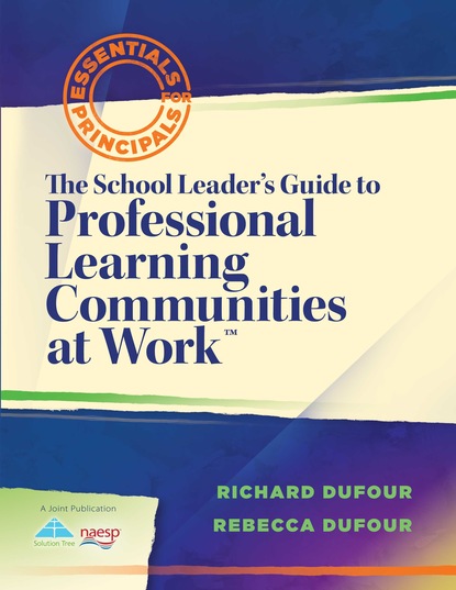 The School Leader's Guide to Professional Learning Communities at Work TM