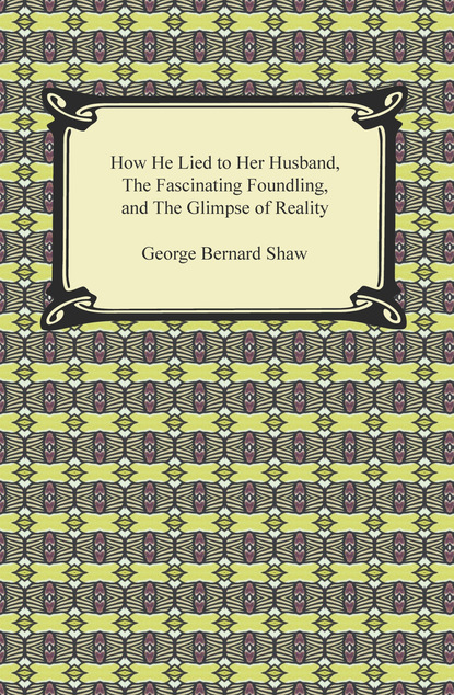 How He Lied to Her Husband, The Fascinating Foundling, and The Glimpse of Reality