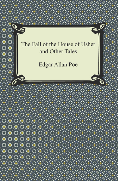 The Fall of the House of Usher and Other Tales