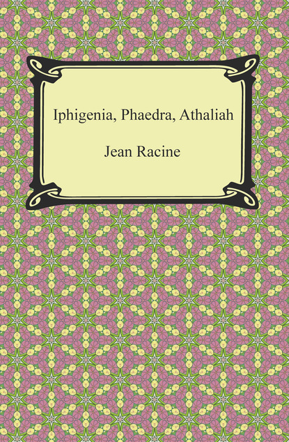 Iphigenia, Phaedra, Athaliah