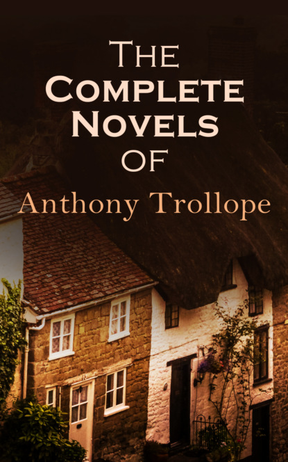 The Complete Novels of Anthony Trollope