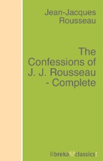 The Confessions of J. J. Rousseau - Complete