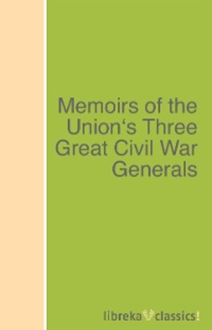 Memoirs of the Union's Three Great Civil War Generals
