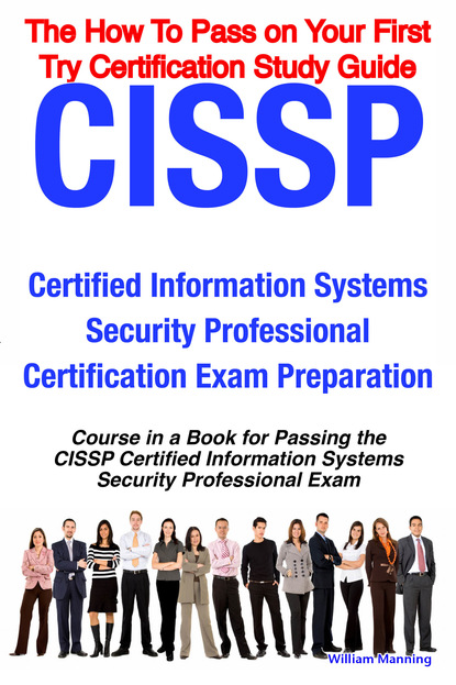 CISSP Certified Information Systems Security Professional Certification Exam Preparation Course in a Book for Passing the CISSP Certified Information Systems Security Professional Exam - The