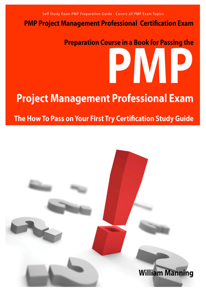 PMP Project Management Professional Certification Exam Preparation Course in a Book for Passing the PMP Project Management Professional Exam - The How To Pass on Your First Try Certification