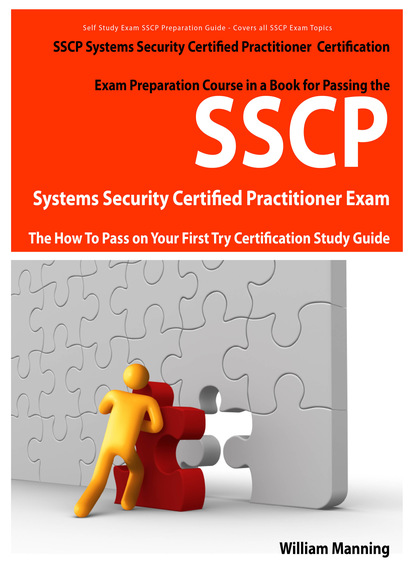 SSCP Systems Security Certified Certification Exam Preparation Course in a Book for Passing the SSCP Systems Security Certified  Exam - The How To Pass on Your First Try Certification Study 