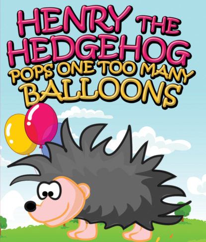 Henry the Hedgehog Pops One Too Many Balloons