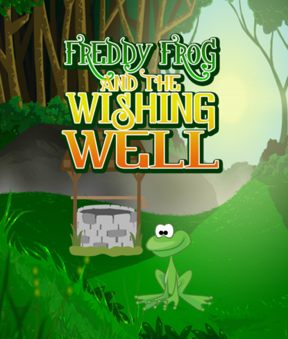 Freddy Frog and the Wishing Well