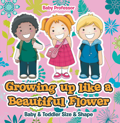 Growing up like a Beautiful Flower | baby & Toddler Size & Shape
