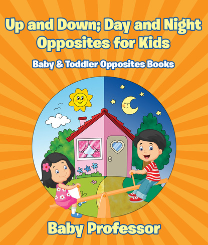 Up and Down; Day and Night: Opposites for Kids - Baby & Toddler Opposites Books