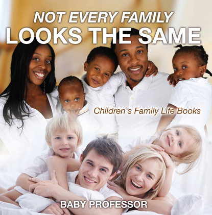 Not Every Family Looks the Same- Children's Family Life Books