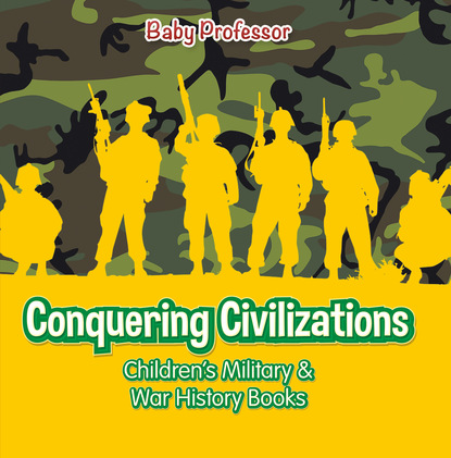 Conquering Civilizations | Children's Military & War History Books