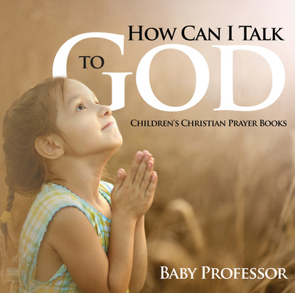 How Can I Talk to God? - Children's Christian Prayer Books