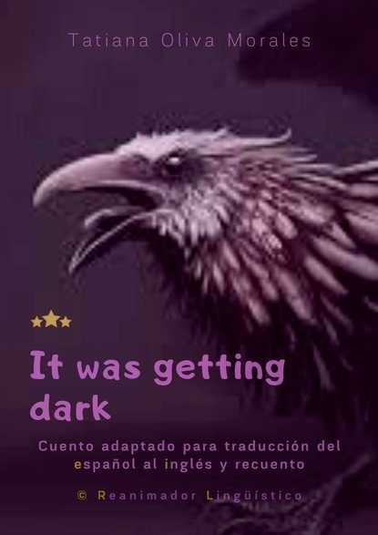 It was getting dark. Cuento adaptado para traducción del español al inglés y recuento. © Reanimador Lingüístico