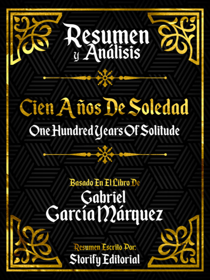 Resumen y Analisis: Cien Años De Soledad (One Hundred Years Of Solitude)