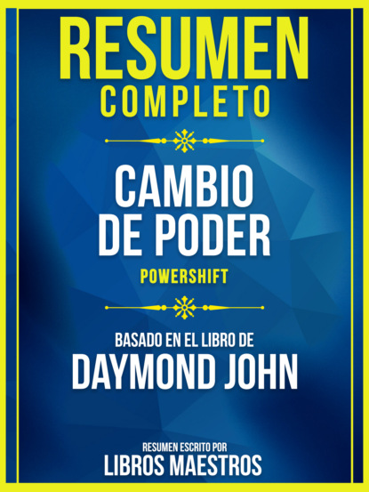 Resumen Completo: Cambio De Poder (Powershift) - Basado En El Libro De Daymond John