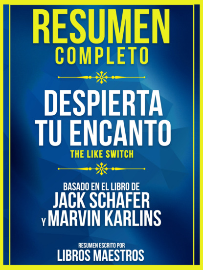 Resumen Completo: Despierta Tu Encanto (The Like Switch) - Basado En El Libro De Jack Schafer Y Marvin Karlins