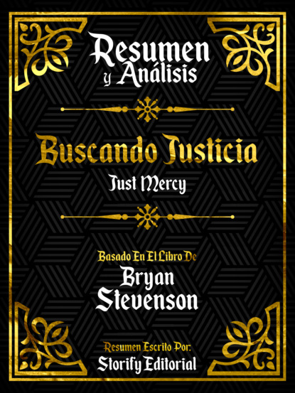 Resumen Y Analisis: Buscando Justicia (Just Mercy) - Basado En El Libro De Bryan Stevenson