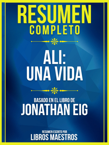 Resumen Completo: Ali: Una Vida (Ali) - Basado En El Libro De Jonathan Eig