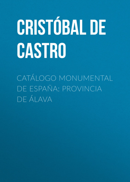 Catálogo Monumental de España: Provincia de Álava
