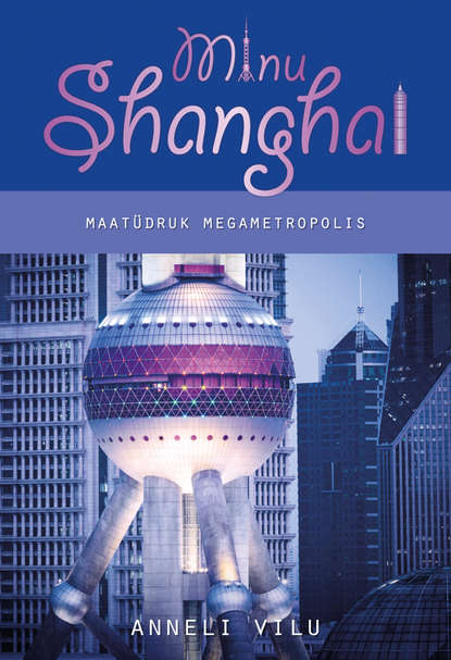 Minu Shanghai. Maatüdruk megametropolis