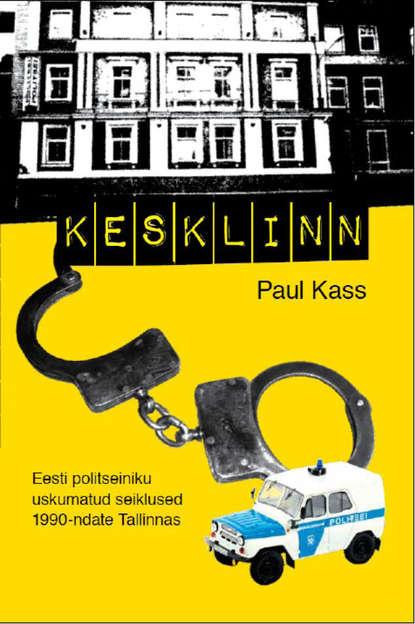 Kesklinn.  Eesti politseiniku uskumatud seiklused 1990-ndate Tallinnas