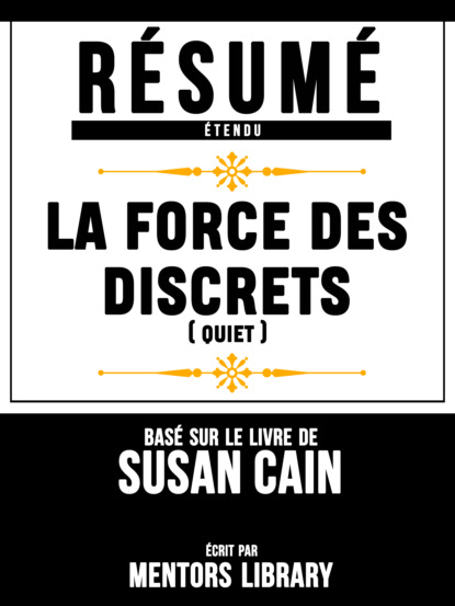 Resume Etendu: La Force Des Discrets (Quiet) - Base Sur Le Livre De Susan Cain