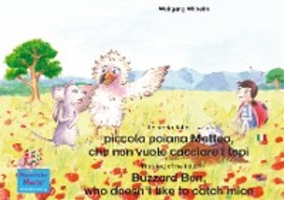 La storia della poiana Matteo che non vuole cacciare i topi. Italiano-Inglese. / The story of the little Buzzard Ben, who doesn't like to catch mice. Italian-English.