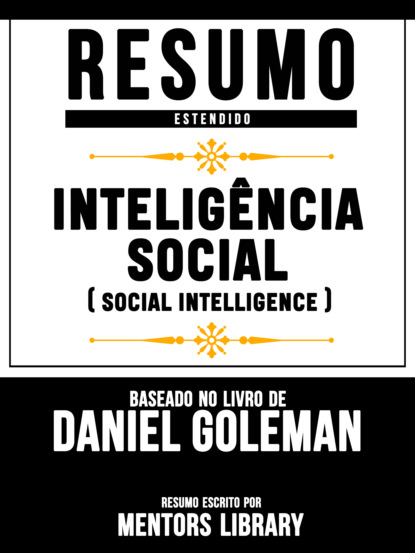 Resumo Estendido: Inteligência Social (Social Intelligence) - Baseado No Livro De Daniel Goleman