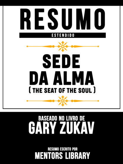 Resumo Estendido: Sede Da Alma (Seat Of The Soul) - Baseado No Livro De Gary Zukav
