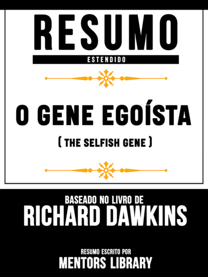 Resumo Estendido: O Gene Egoísta (The Selfish Gene) - Baseado No Livro De Clinton Richard Dawkins